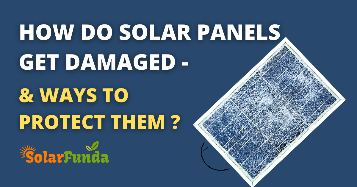 How do solar panels get damaged?